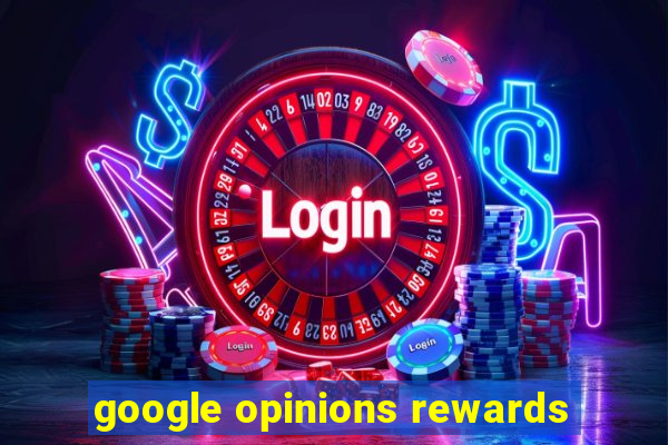 google opinions rewards